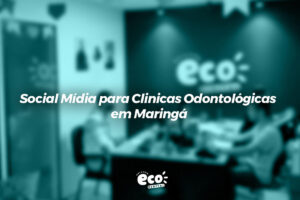 Social Mídia para Clinicas Odontológicas em Maringá