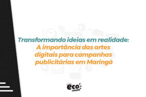 Transformando ideias em realidade: A importância das artes digitais para campanhas publicitárias em Maringá