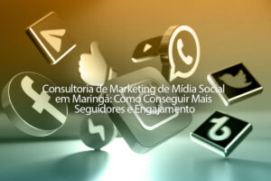 Consultoria de Marketing de Mídia Social em Maringá - Como Conseguir Mais Seguidores e Engajamento
