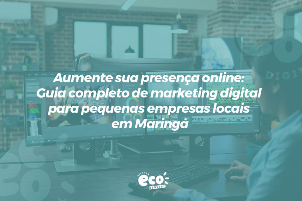 aumente sua presenca online. guia completo de marketing digial para pequenas empresas locaism em maringa