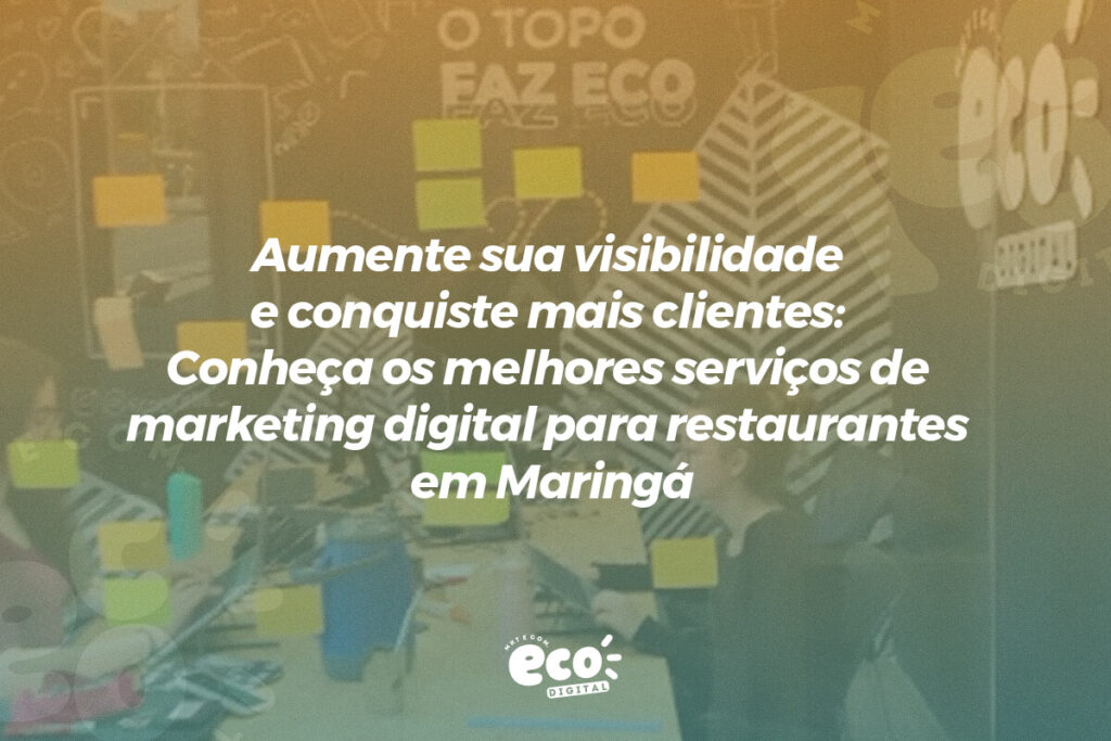 aumente sua visibilidade e conquiste mais clientes. conheca os melhores servicos de marketing digital para restaurantes em maringa