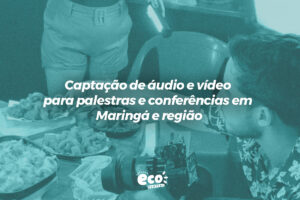 Captação de áudio e vídeo para palestras e conferências em Maringá e região