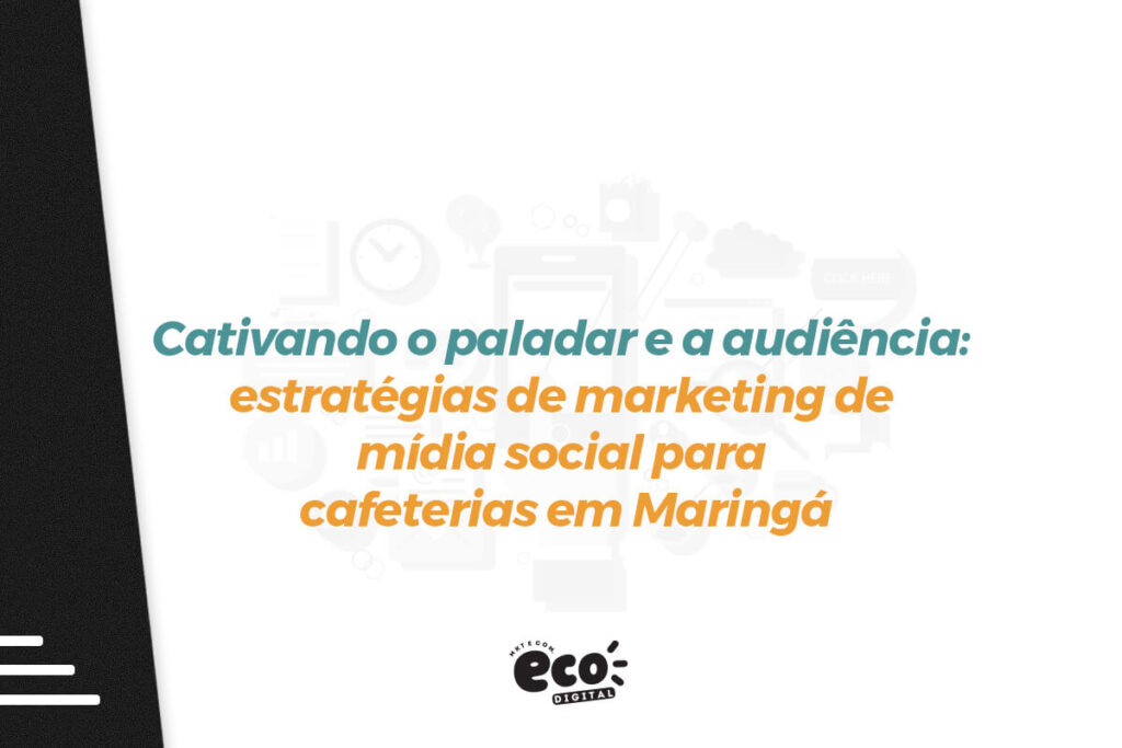 cativando o paladar e audiencia. estrategias de marketing de midia social para cafeterias em maringa