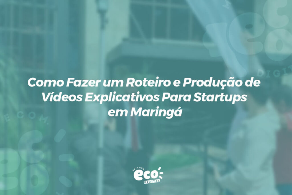 como fazer um roteiro e producao de videos explicativos para startups em maringa