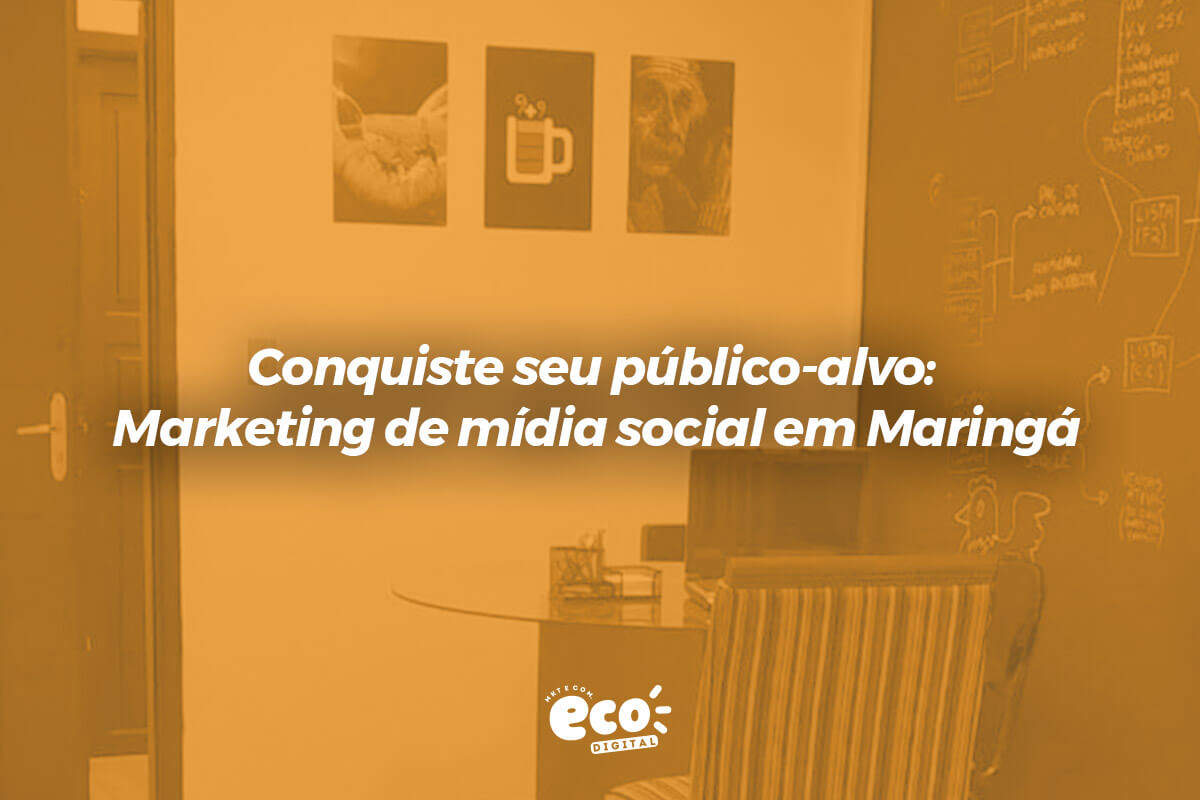 Conquiste Seu Público Alvo Marketing De Mídia Social Em Maringá Eco Digital 2409