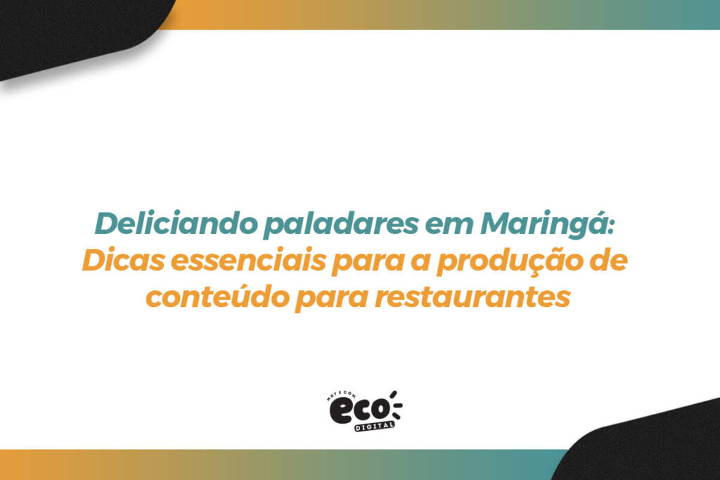 deliciando paladares em maringa. dicas essenciais para a producao de conteudo para restaurantes