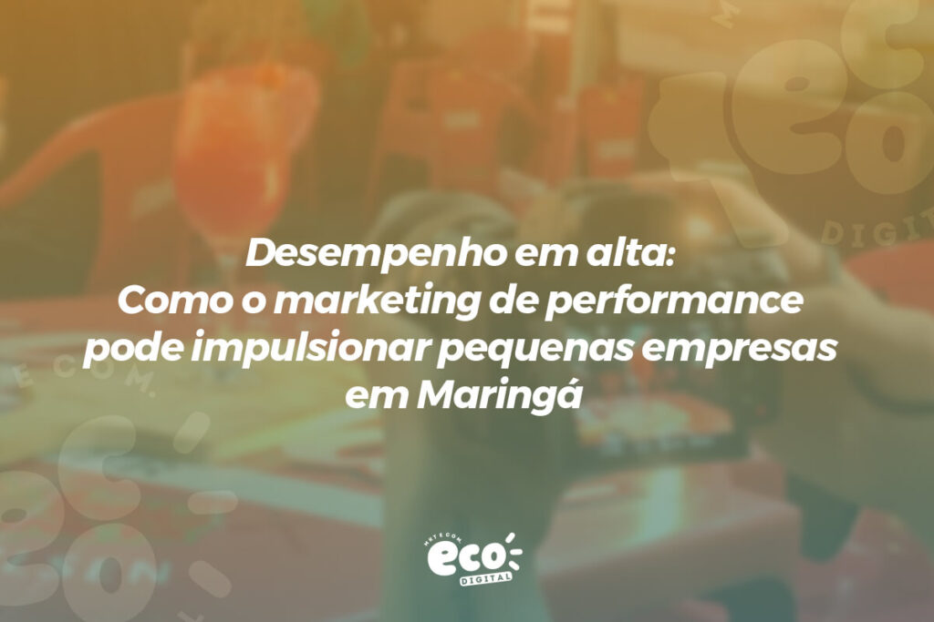 desempenho em alta. como o marketing de performance pode impulsionar pequenas empresas em maringa