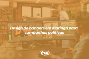 Design de banners em Maringá para campanhas políticas
