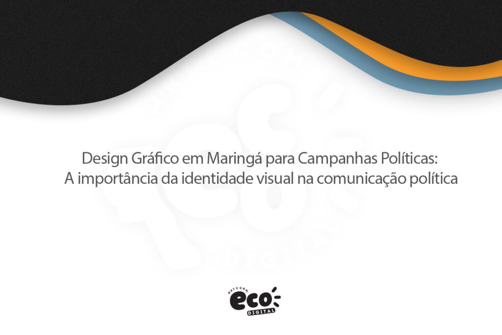 design grafico em maringa para campanhas politicas. a importancia da identidade visual na comunicacao politica