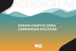 Design gráfico para campanhas políticas