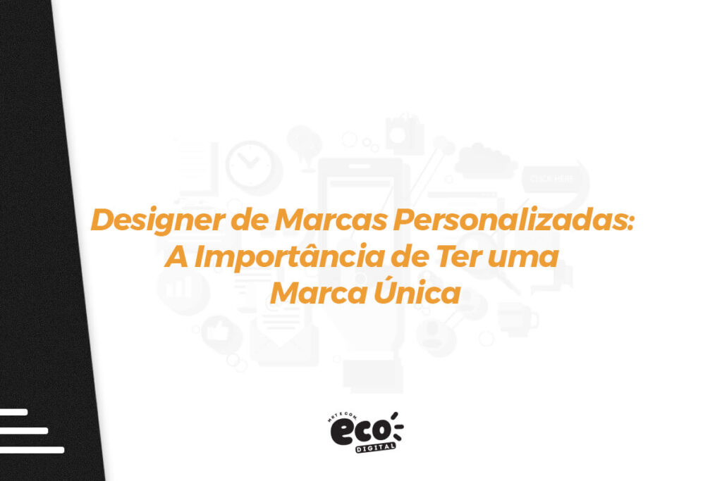 designer de marcas personalizadas. a importancia de ter uma marca unica