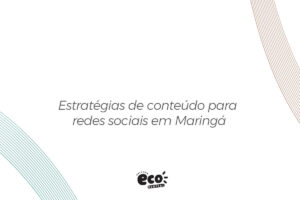 Estratégias de conteúdo para redes sociais em Maringá