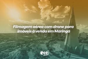Filmagem aérea com drone para imóveis à venda em Maringá