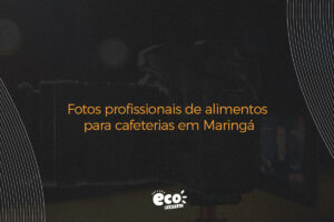 Fotos profissionais de alimentos para cafeterias em Maringá