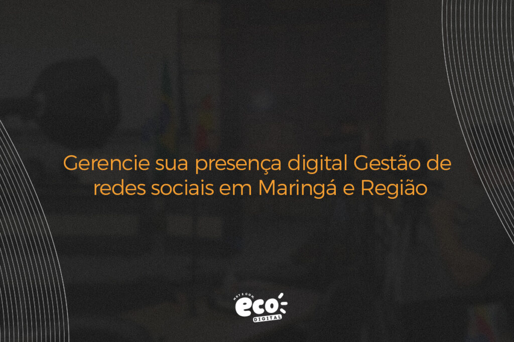 gerencie sua presenca digital gestao de redes sociais em maringa e regiao