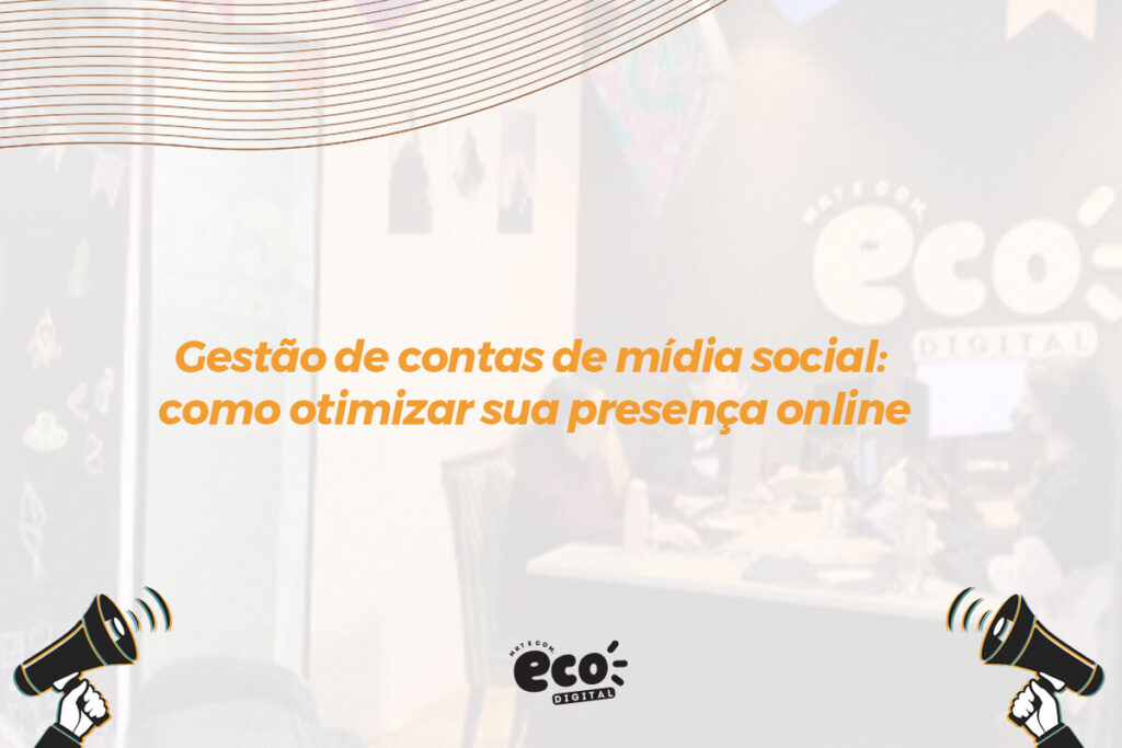 gestao de contas de midia social. como otimizar sua presenca online