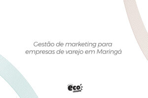 Gestão de marketing para empresas de varejo em Maringá