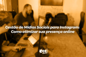 gestao de midias sociais para instagram. como otimizar sua presenca online