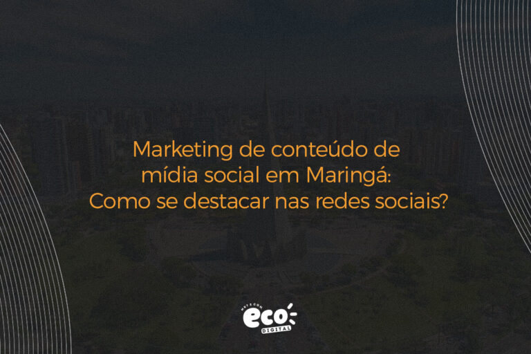 Marketing De Conteúdo De Mídia Social Em Maringá Como Se Destacar Nas Redes Sociais Eco Digital 3249