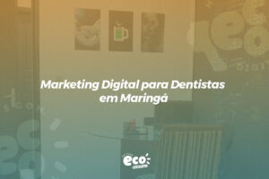 Marketing Digital para Dentistas em Maringá