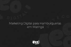 Marketing Digital para Hamburguerias em Maringá