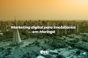 Marketing digital para imobiliárias em Maringá