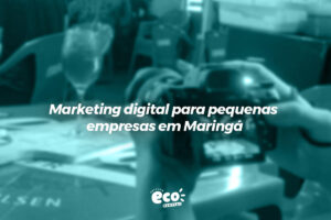 Marketing digital para pequenas empresas em Maringá