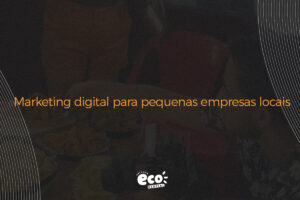 marketing digital para pequenas empresas locais