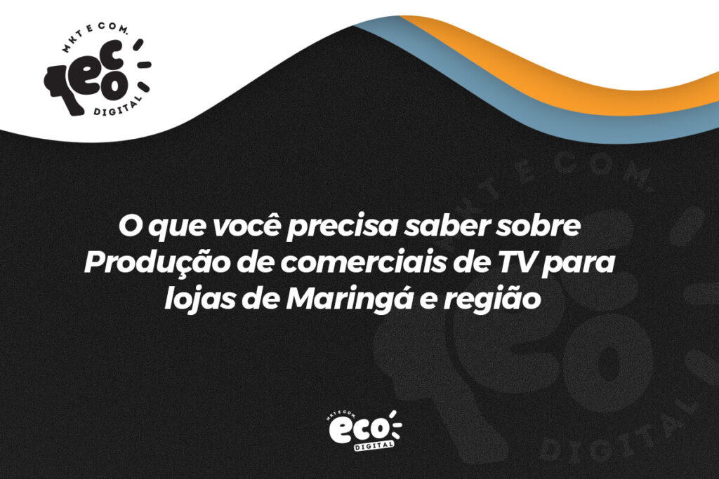 o que voce precisa saber sobre producao de comerciais de tv para lojas de maringa e regiao