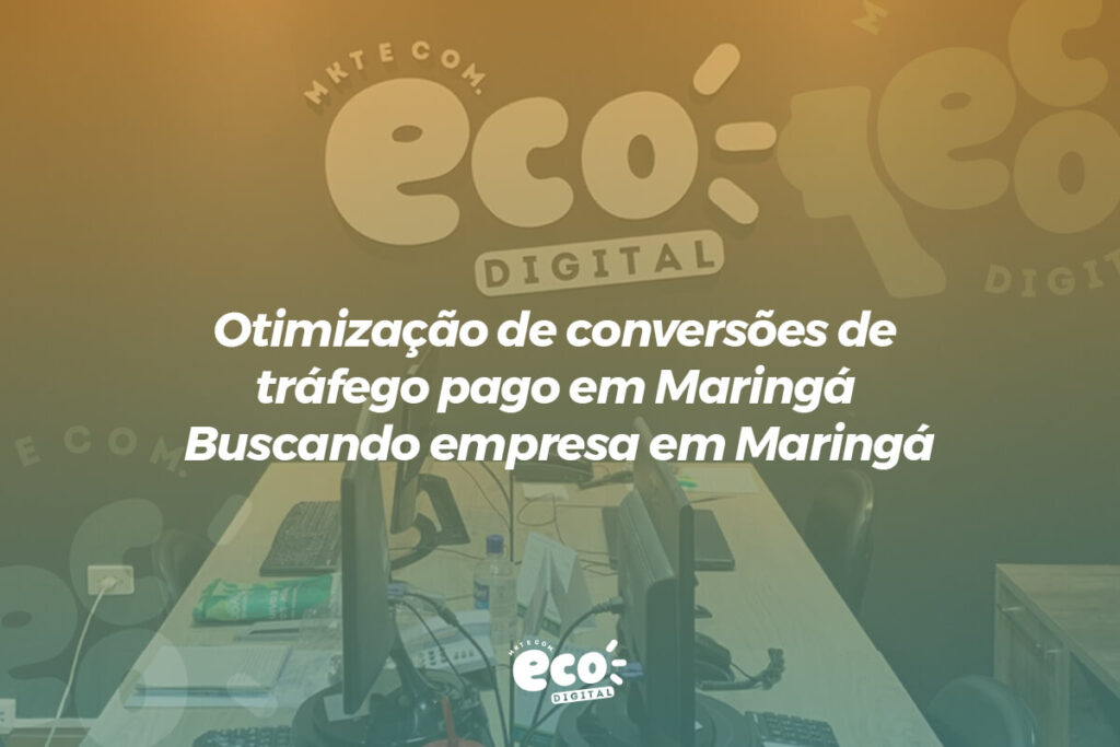 otimizacao de conversoes de trafego pago em maringa buscando empresa em maringa