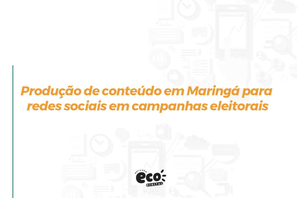Produção de conteúdo em Maringá para redes sociais em campanhas eleitorais