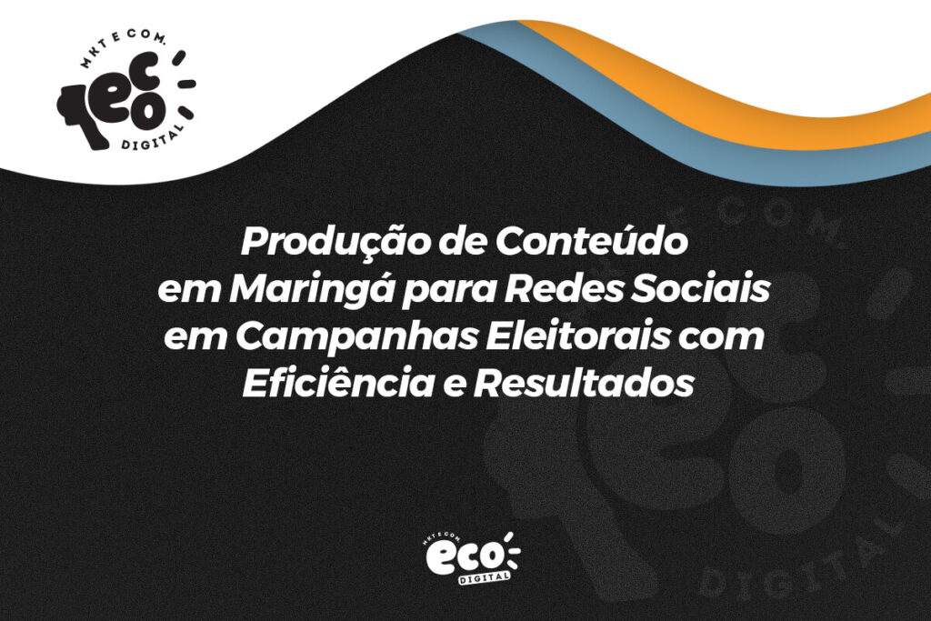 producao de conteudo em maringa para redes sociais em campanhas eleitorais com eficiencia e resultados