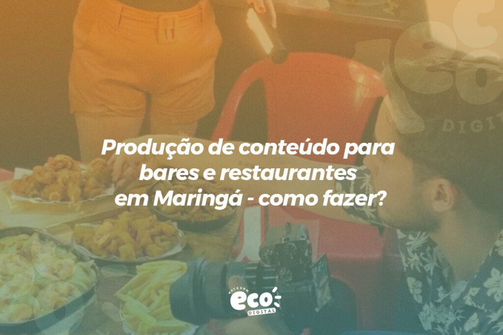 producao de conteudo para bares e restaurantes em maringa - como fazer