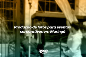 Produção de fotos para eventos corporativos em Maringá