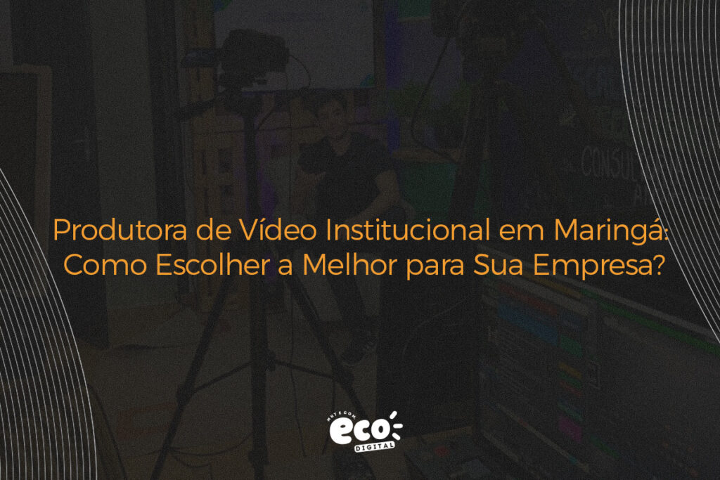 produtora de video institucional em maringa. como escolher a melhor para sua empresa