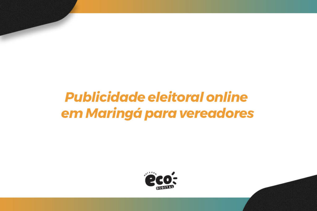Publicidade Eleitoral Online em Maringá para Vereadores