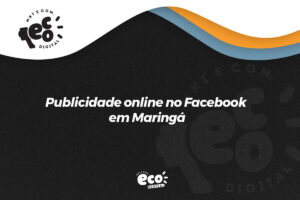 Publicidade online no Facebook em Maringá