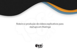 Roteiro e produção de vídeos explicativos para startups em Maringá
