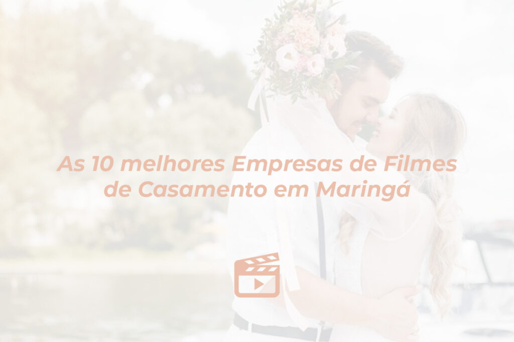 As 10 melhores Empresas de Filmes de Casamento em Maringá
