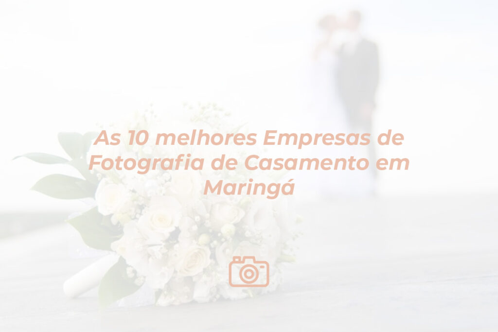 As 10 melhores Empresas de Fotografia de Casamento em Maringá