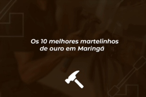 Os 10 Melhores Martelinhos de Ouro em Maringá